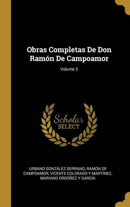 OBRAS COMPLETAS DE DON RAMÓN DE CAMPOAMOR; VOLUME 3