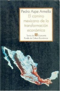 EL CAMINO MEXICANO DE LA TRANSFORMACION  ECONOMICA.
