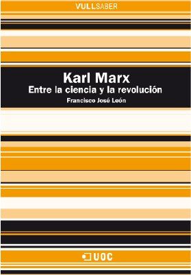 KARL MARX. ENTRE LA CIENCIA Y LA REVOLUCIÓN