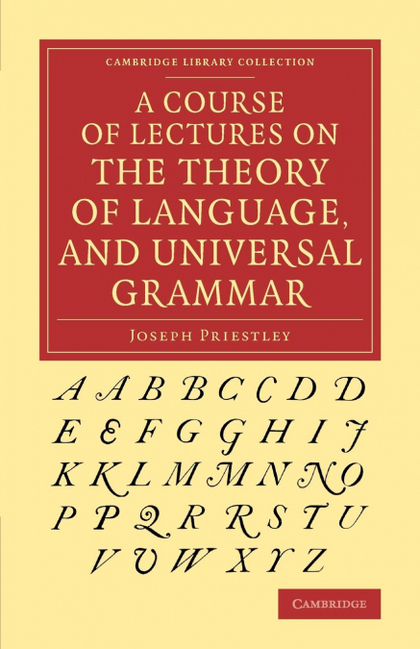 A COURSE OF LECTURES ON THE THEORY OF LANGUAGE, AND UNIVERSAL GRAMMAR