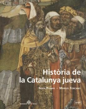 HISTÒRIA DE LA CATALUNYA JUEVA : VIDA I MORT DE LES COMUNITATS JUEVES DE LA CATALUNYA MEDIEVAL