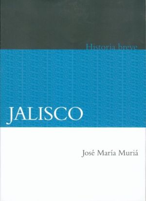 BREVE HISTORIA DE JALISCO (MURIA, J. M.)