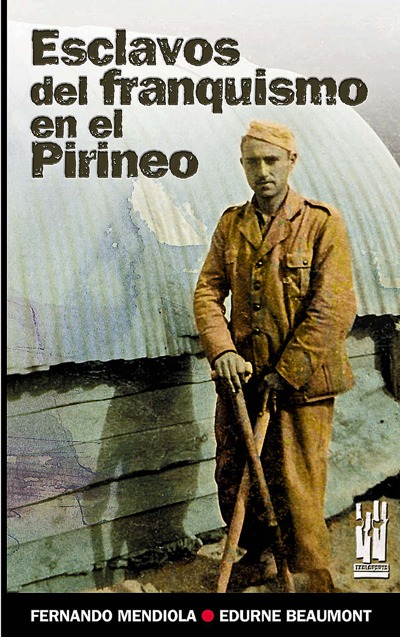 ESCLAVOS DEL FRANQUISMO EN EL PIRINEO. LA CARRETARA IGAL-VIDÁNGOZ-RONCAL (1939-1941)