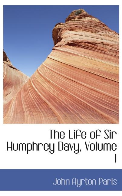 THE LIFE OF SIR HUMPHREY DAVY, VOLUME I