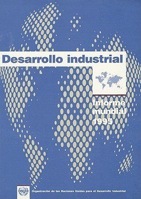 DESARROLLO INDUSTRIAL 1995 (ONUDI)       INFORME MUNDIAL, 1995