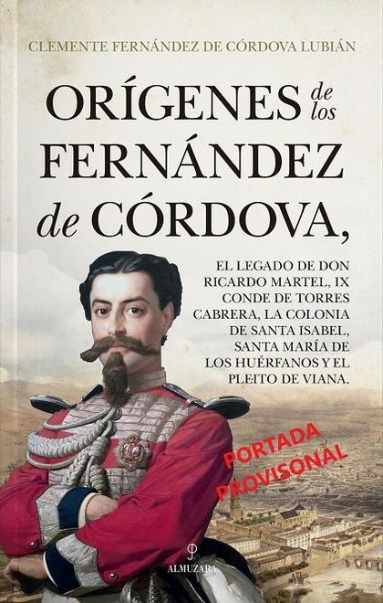 ORÍGENES DE LOS FERNÁNDEZ DE CÓRDOVA; EL LEGADO DE DON RICARDO MARTEL, IX CONDE