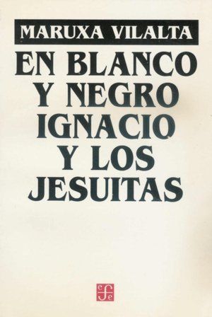 EN BLANCO Y NEGRO (VILALTA, M.)          IGNACIO Y LOS JESUITAS.