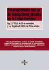 RECONOCIMIENTO MUTUO DE RESOLUCIONES PENALES EN LA UNIÓN EUROPEA : LEY 23-2014, DE 20 DE NOVIEM