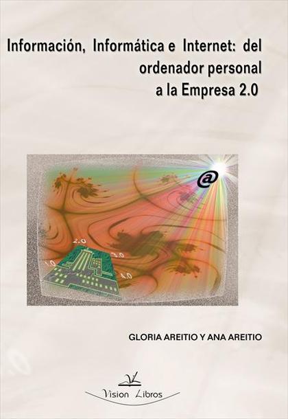 INFORMACIÓN INFORMÁTICA E INTERNET : DEL ORDENADOR PERSONAL A LA EMPRESA 2.0