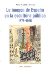 LA IMAGEN DE ESPAÑA EN LA ESCULTURA PÚBLICA, 1875-1935.