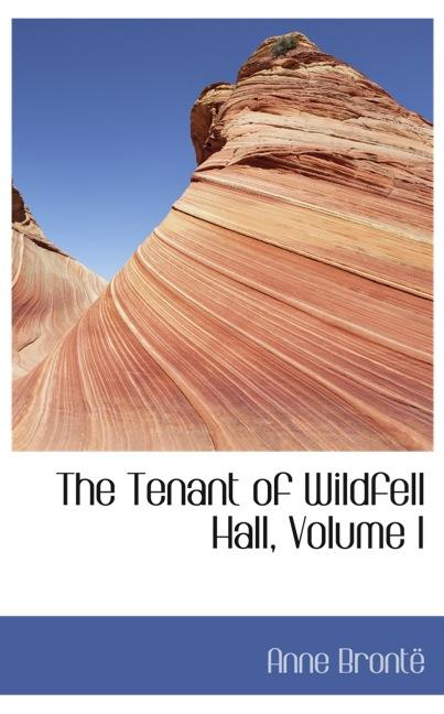 THE TENANT OF WILDFELL HALL, VOLUME I