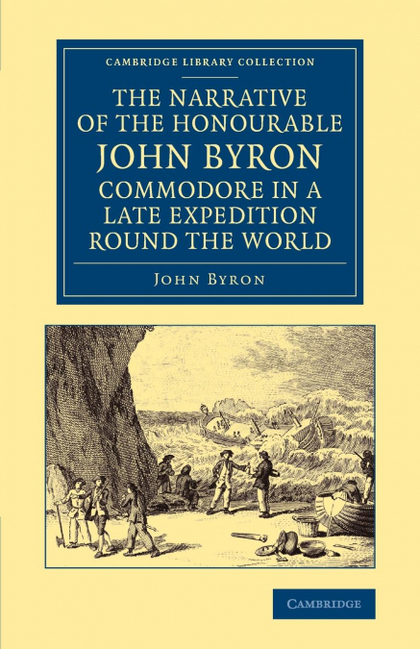 THE NARRATIVE OF THE HONOURABLE JOHN BYRON, COMMODORE IN A LATE EXPEDITION ROUND