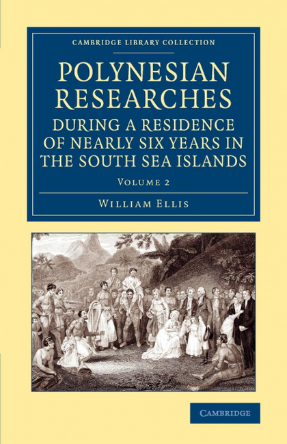 POLYNESIAN RESEARCHES DURING A RESIDENCE OF NEARLY SIX YEARS IN THE SOUTH SEA IS