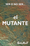 MUTANTE,EL. SER O NO SER.. SER O NO SER