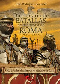 DICCIONARIO DE BATALLAS DE LA HISTORIA DE ROMA (753 A.C. - 476 D.C.)