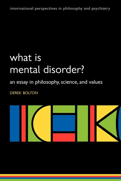 WHAT IS MENTAL DISORDER? AN ESSAY IN PHILOSOPHY, SCIENCE, AND VALUES