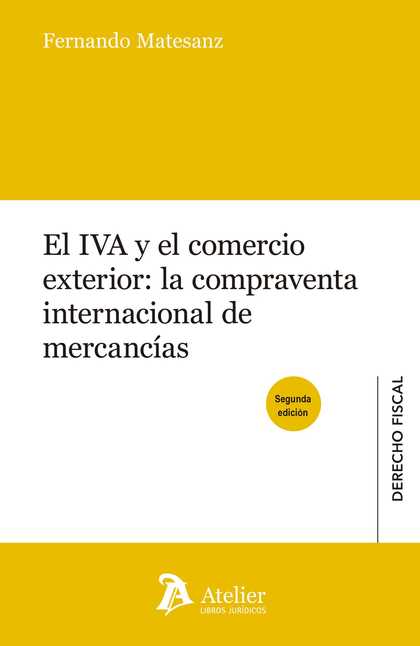 EL IVA Y EL COMERCIO EXTERIOR: LA COMPRAVENTA INTERNACIONAL DE MERCANCIAS. 2ª ED