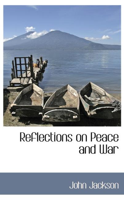 REFLECTIONS ON PEACE AND WAR