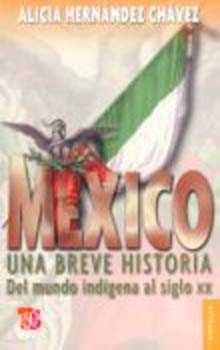 MÉXICO : UNA BREVE HISTORIA DEL MUNDO INDÍGENA AL SIGLO XX