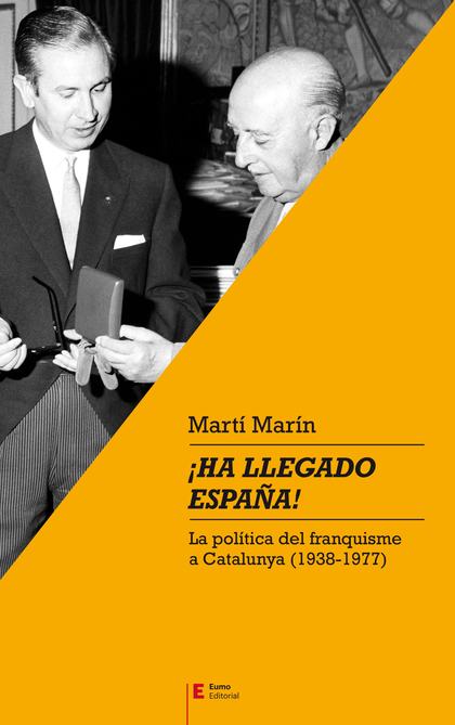 ¡HA LLEGADO ESPAÑA!. LA POLÍTICA DEL FRANQUISME A CATALUNYA (1938-1977)