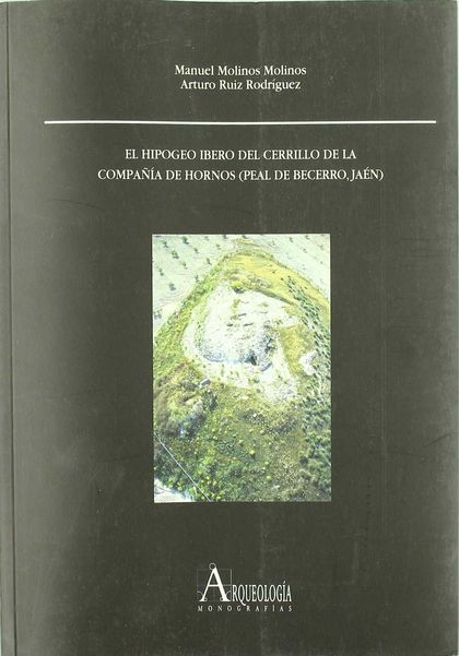 EL HIPOGEO IBERO DEL CERRILLO DE LA COMPAÑÍA DE HORNOS (PEAL DE BECERRO, JAÉN).