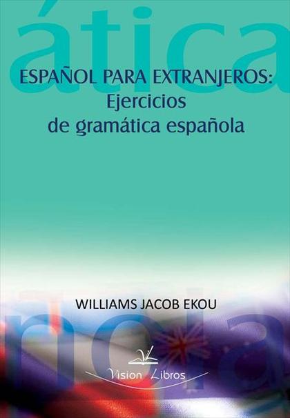 ESPAÑOL PARA EXTRANJEROS : EJERCICIOS DE GRAMÁTICA ESPAÑOLA