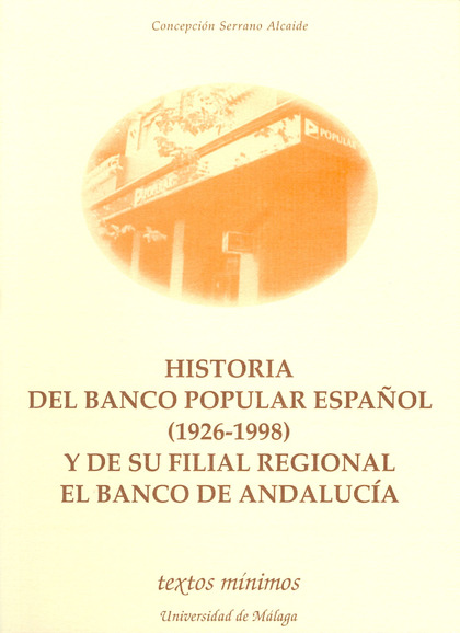 HISTORIA DEL BANCO POPULAR ESPAÑOL (1926-1998) Y DE SU FILIAL REGIONAL EL BANCO