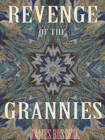 REVENGE OF THE GRANNIES - A COMEDY SCREENPLAY