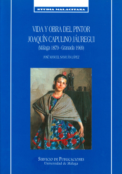 VIDA Y OBRA DEL PINTOR JOAQUÍN CAPULINO JÁUREGUI (MÁLAGA 1879-GRANADA 1969)