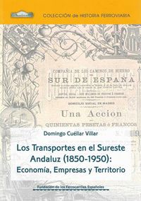LOS TRANSPORTES EN EL SURESTE ANDALUZ (1850-1950): ECONOMÍA, EMPRESAS Y TERRITOR