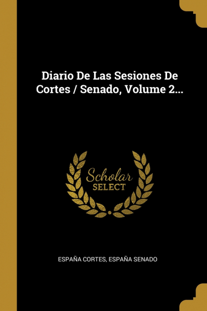 DIARIO DE LAS SESIONES DE CORTES / SENADO, VOLUME 2....