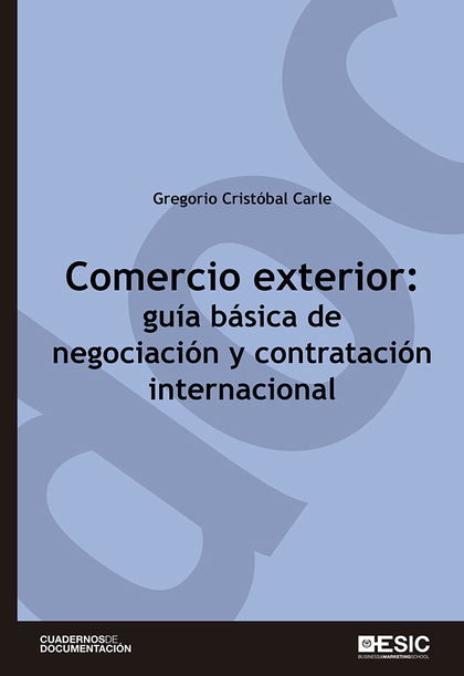 COMERCIO EXTERIOR: GUÍA BÁSICA DE NEGOCIACIÓN Y CONTRATACIÓN INTERNACIONAL.