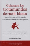 GUÍA PARA LOS TROTAMUNDOS DE CUELLO BLANCO: MANUAL IMPRESCINDIBLE PARA LA INTERNACIONALIZACIÓN