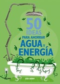 50 IDEAS PARA AHORRAR AGUA Y ENERGÍA.