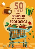50 IDEAS PARA COMPRAR DE FORMA MÁS ECOLÓGICA.