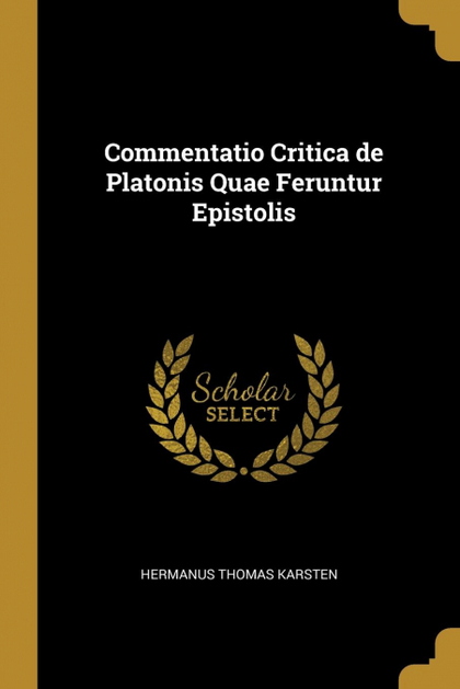 COMMENTATIO CRITICA DE PLATONIS QUAE FERUNTUR EPISTOLIS