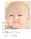 DE LO HUMANO. FOTOGRAFÍA INTERNACIONAL 1950-2000