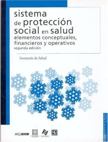 SISTEMA DE PROTECCIÓN SOCIAL EN SALUD : ELEMENTOS CONCEPTUALES, FINANCIEROS Y OPERATIVOS