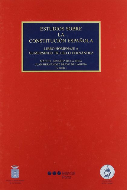 ESTUDIOS SOBRE LA CONSTITUCIÓN ESPAÑOLA: LIBRO HOMENAJE A GUMERSINDO TRUJILLO FERNÁNDEZ