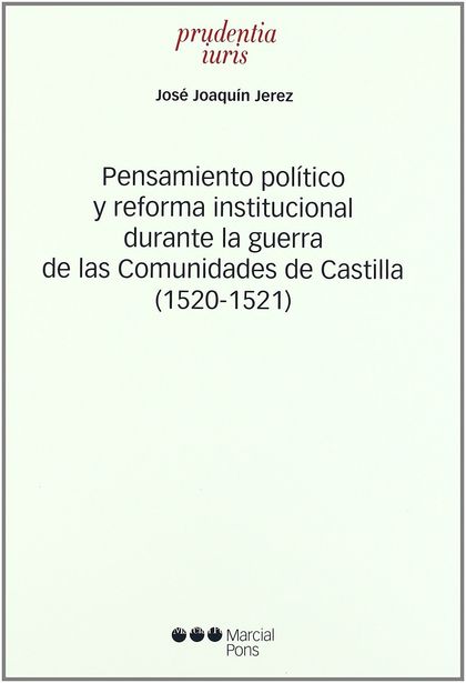 PENSAMIENTO POLÍTICO Y REFORMA INSTITUCIONAL DURANTE LA GUERRA DE LAS COMUNIDADES DE CASTILLA (
