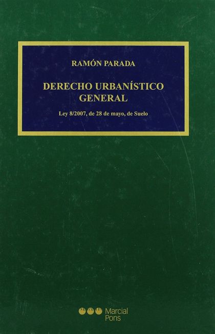 DERECHO URBANÍSTICO GENERAL: LEY 8/2007, DE 28 DE MAYO, DE SUELO