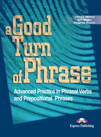 A GOOD TURN OF PHRASE ADVANCED IDIOM PRACTICE STUDENT'S BOOK 2