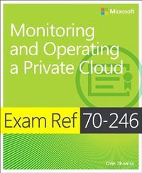 EXAM REF 70-246 MONITORING OPERATING PRIVATE CLOUD