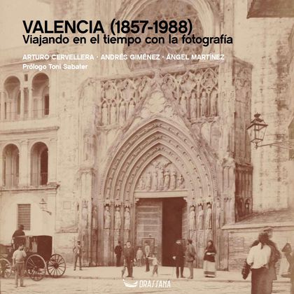 VALENCIA (1857-1988). VIAJANDO EN EL TIEMPO CON LA FOTOGRAFÍA