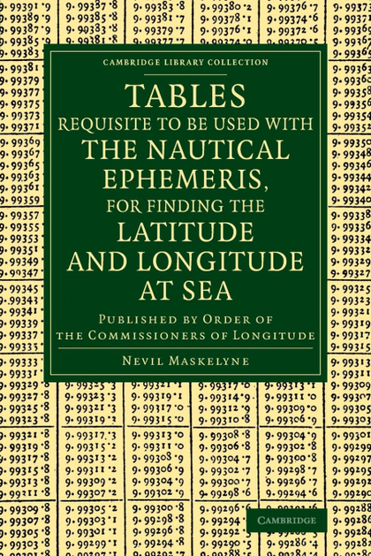 TABLES REQUISITE TO BE USED WITH THE NAUTICAL EPHEMERIS, FOR FINDING THE LATITUD