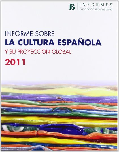 INFORME SOBRE LA CULTURA ESPAÑOLA Y SU PROYECCIÓN GLOBAL 2011