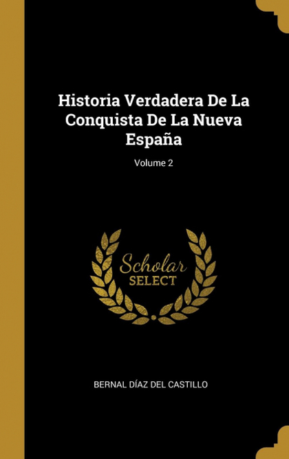 HISTORIA VERDADERA DE LA CONQUISTA DE LA NUEVA ESPAÑA; VOLUME 2