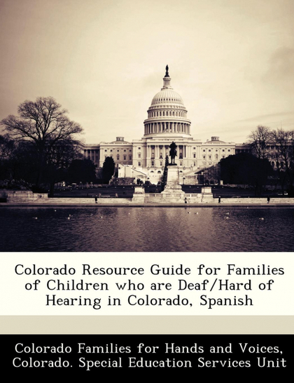 COLORADO RESOURCE GUIDE FOR FAMILIES OF CHILDREN WHO ARE DEAF/HARD OF HEARING IN