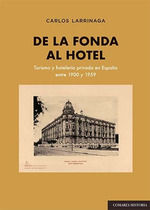 DE LA FONDA AL HOTEL. TURISMO Y HOTELERÍA PRIVADA EN ESPAÑA ENTRE 1900 Y 1959