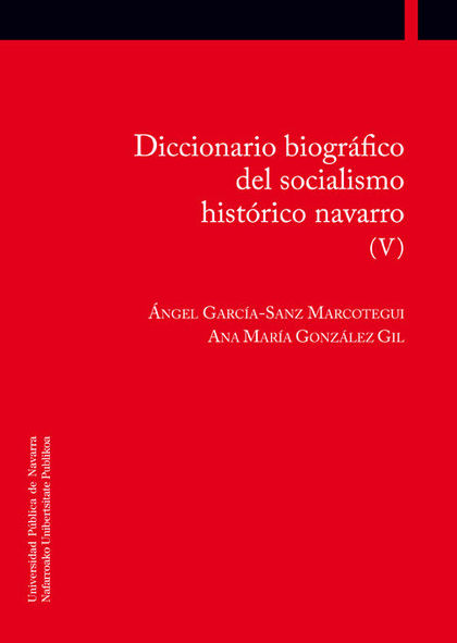 DICCIONARIO BIOGRÁFICO DEL SOCIALISMO HISTÓRICO NAVARRO (V).